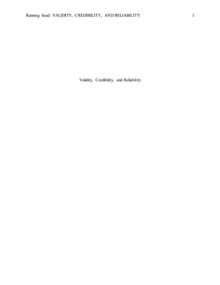 Running head: VALIDITY, CREDIBILITY, AND RELIABILITY 1 
Validity, Credibility, and Reliability 
 