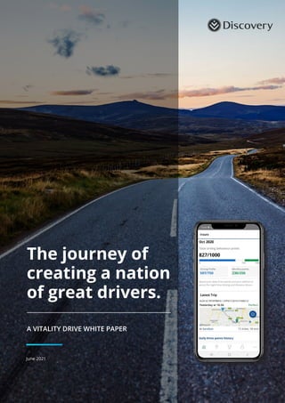 The journey of
creating a nation
of great drivers.
A VITALITY DRIVE WHITE PAPER
June 2021
 