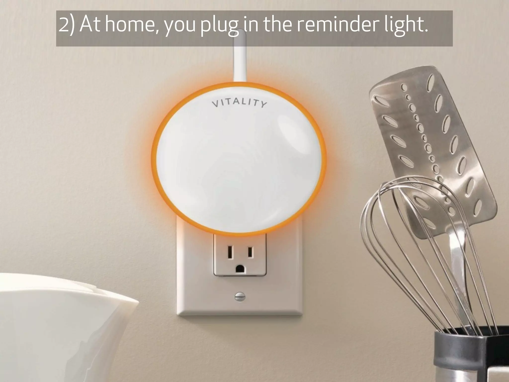 2) At home, you plug in the reminder light.
 