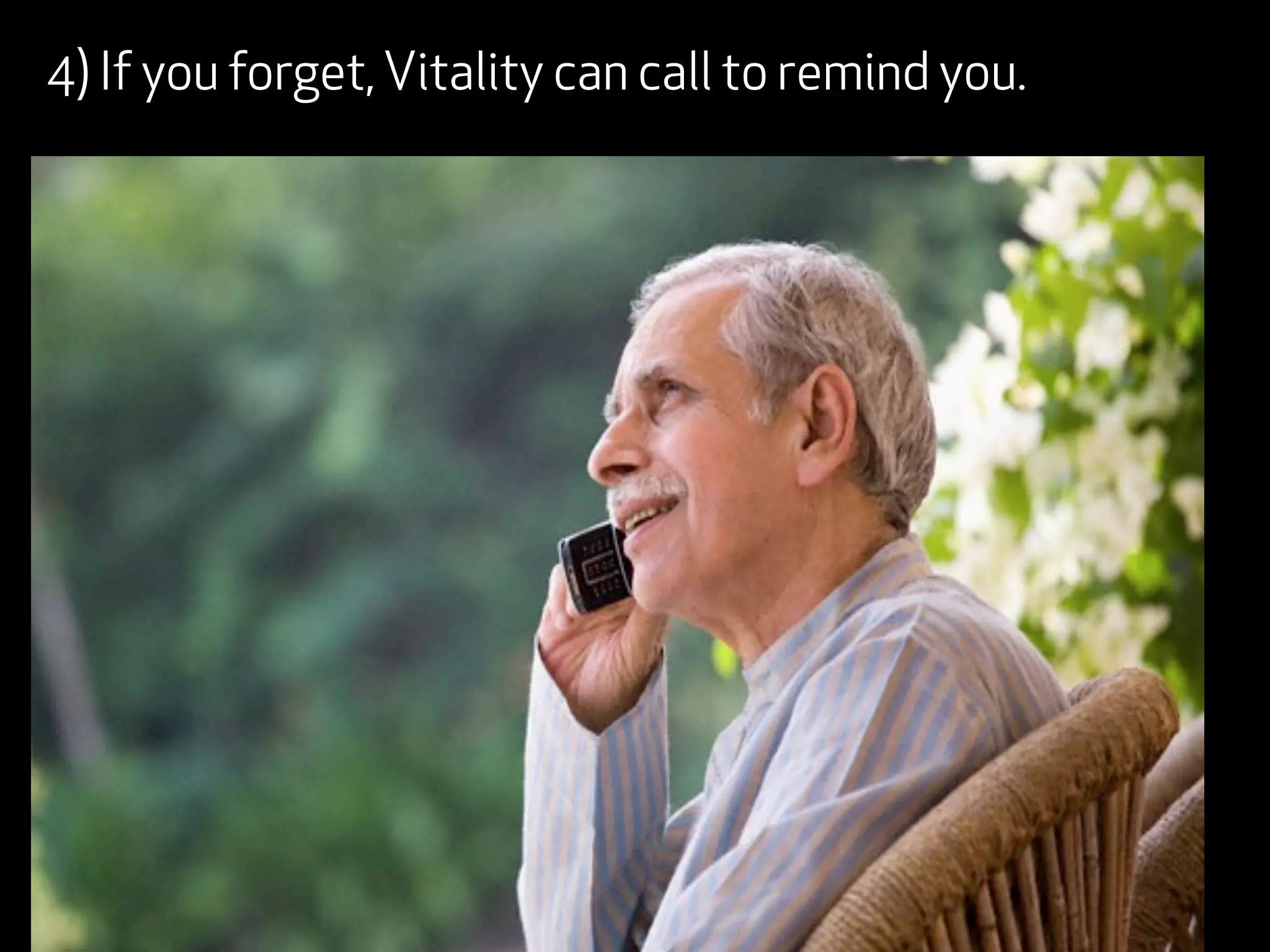 4) If you forget, Vitality can call to remind you.
 