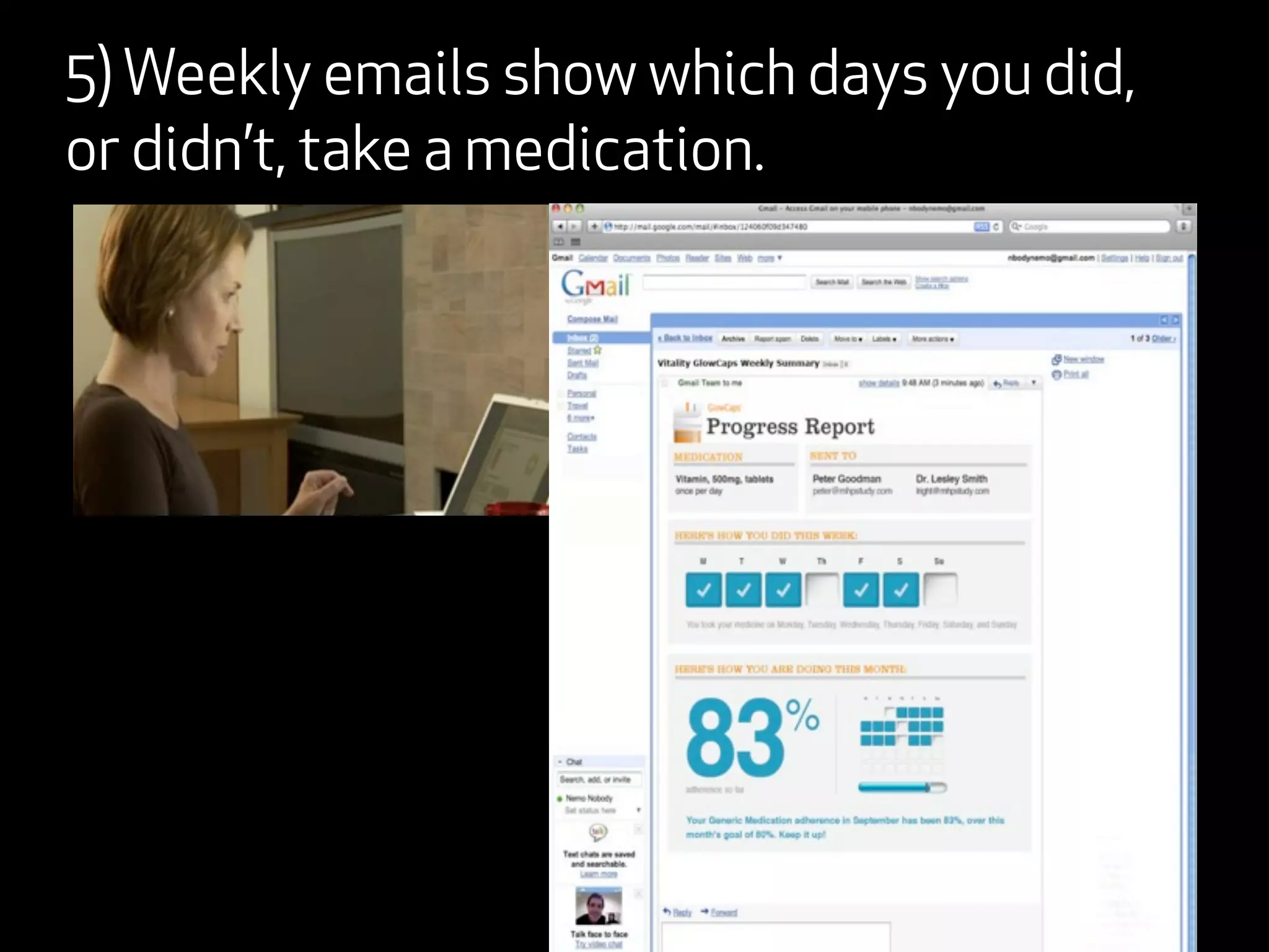 5) Weekly emails show which days you did,
or didn’t, take a medication.
 
