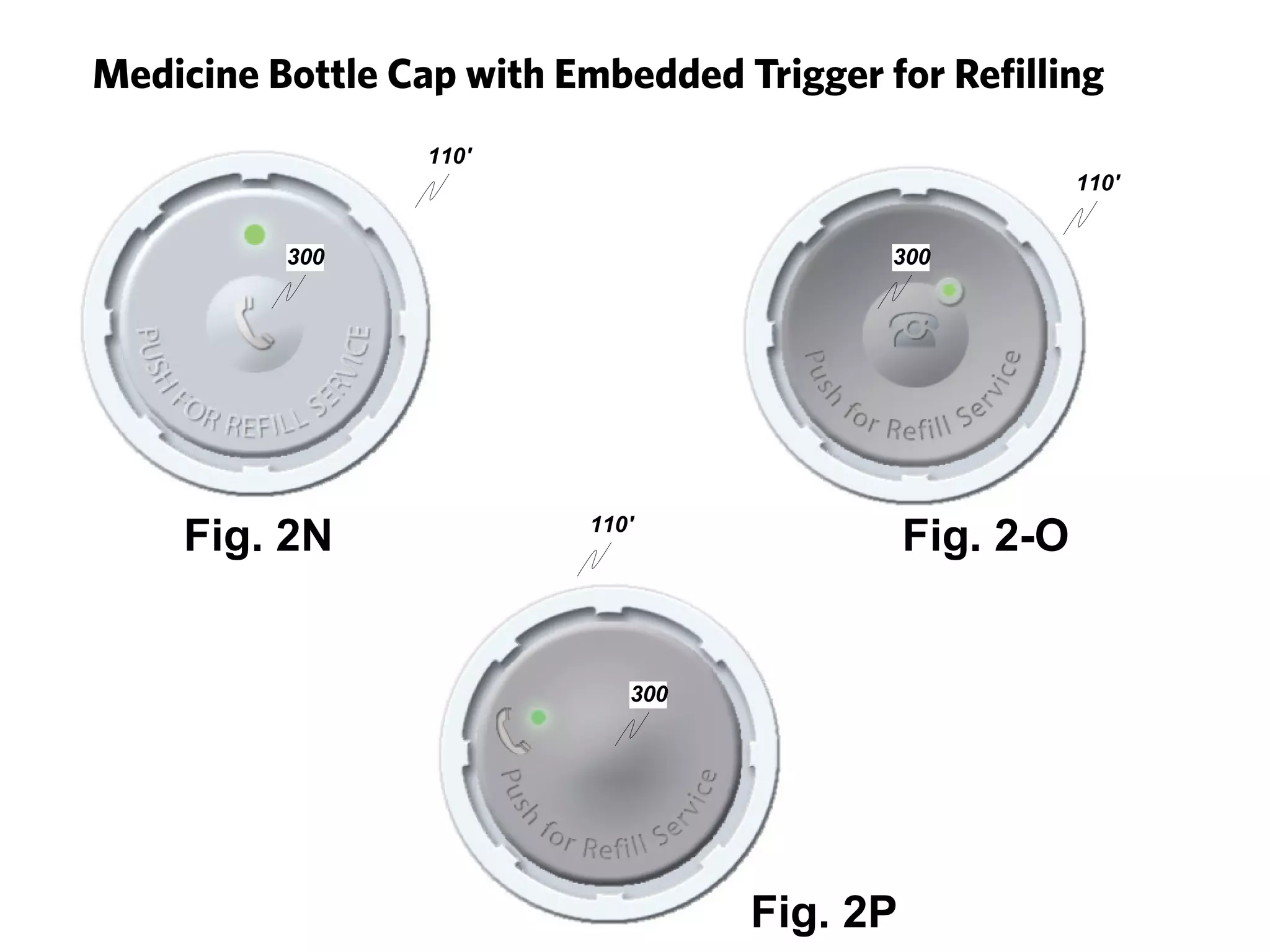 &'

     Medicine Bottle Cap with Embedded Trigger for Refilling
                       !!"#
                                                          !!"#


               $""                              $""




                                !!"#




                                   $""
 