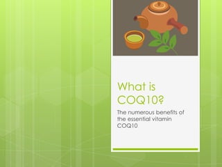 What is
COQ10?
The numerous benefits of
the essential vitamin
COQ10
 