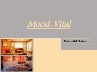 Mood-Vital
Residential Design
 