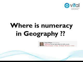Where is numeracy
 in Geography ??
 