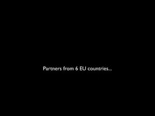 Partners from 6 EU countries...
 