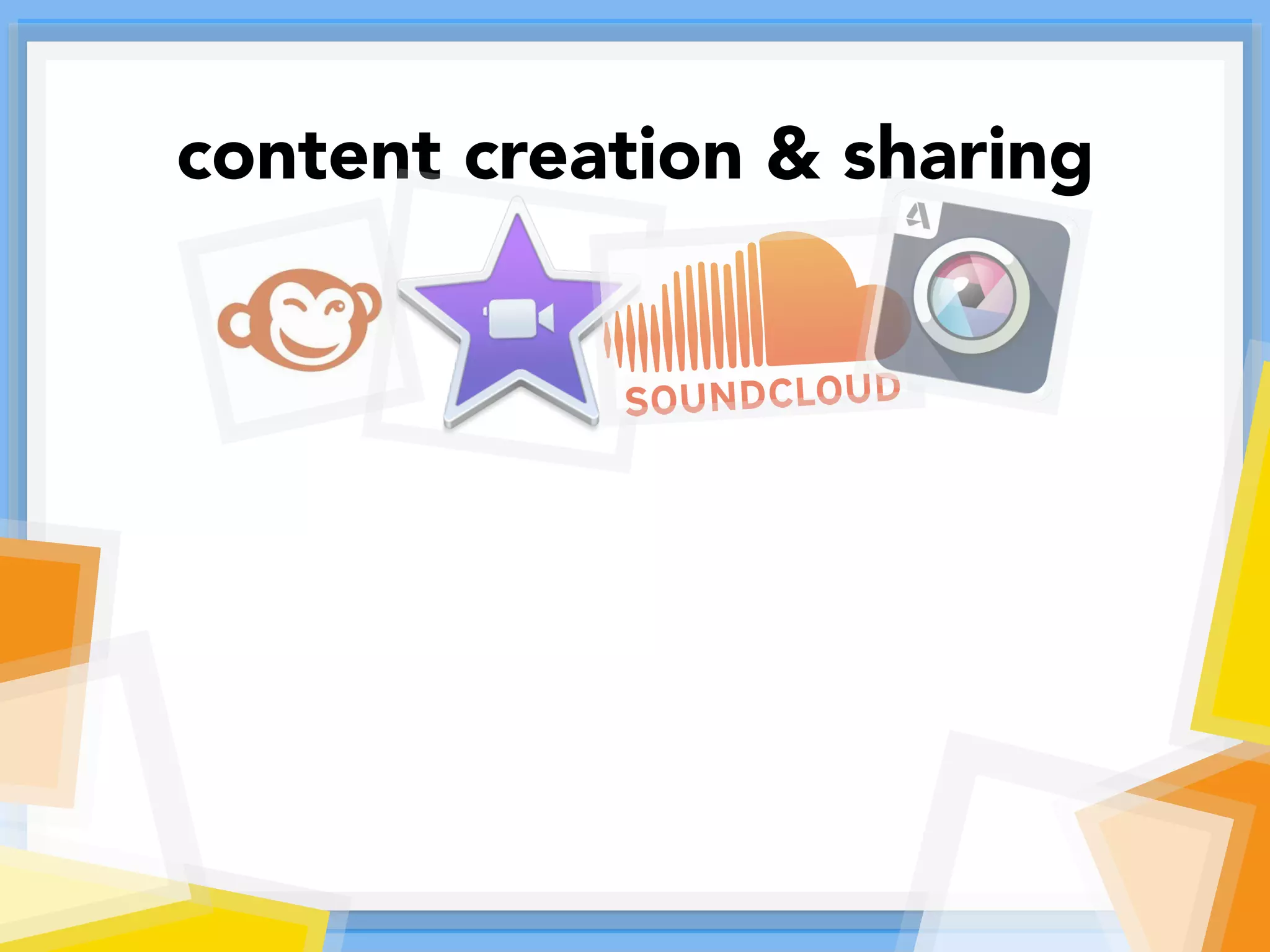 content creation & sharing
 