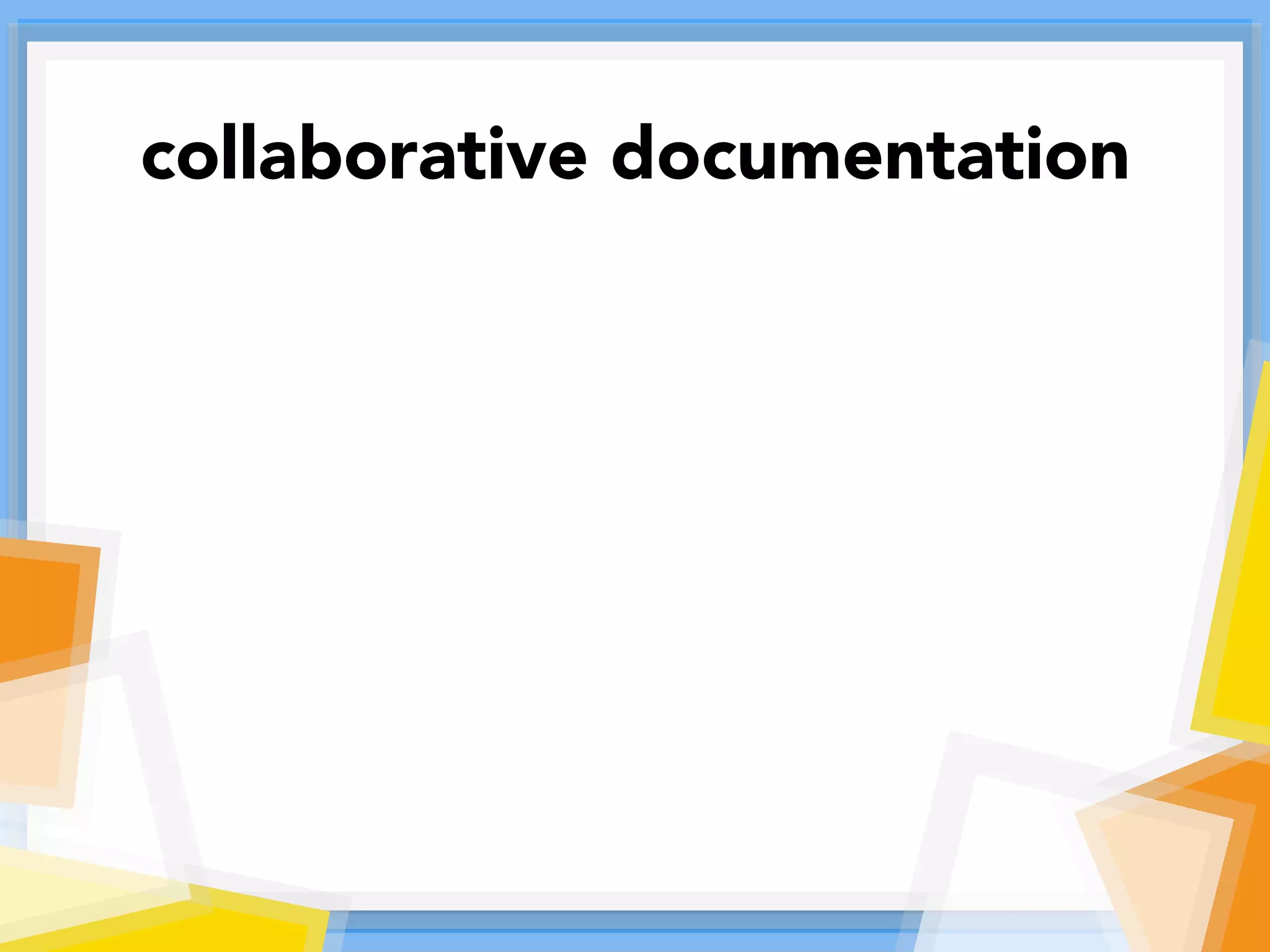 collaborative documentation
 