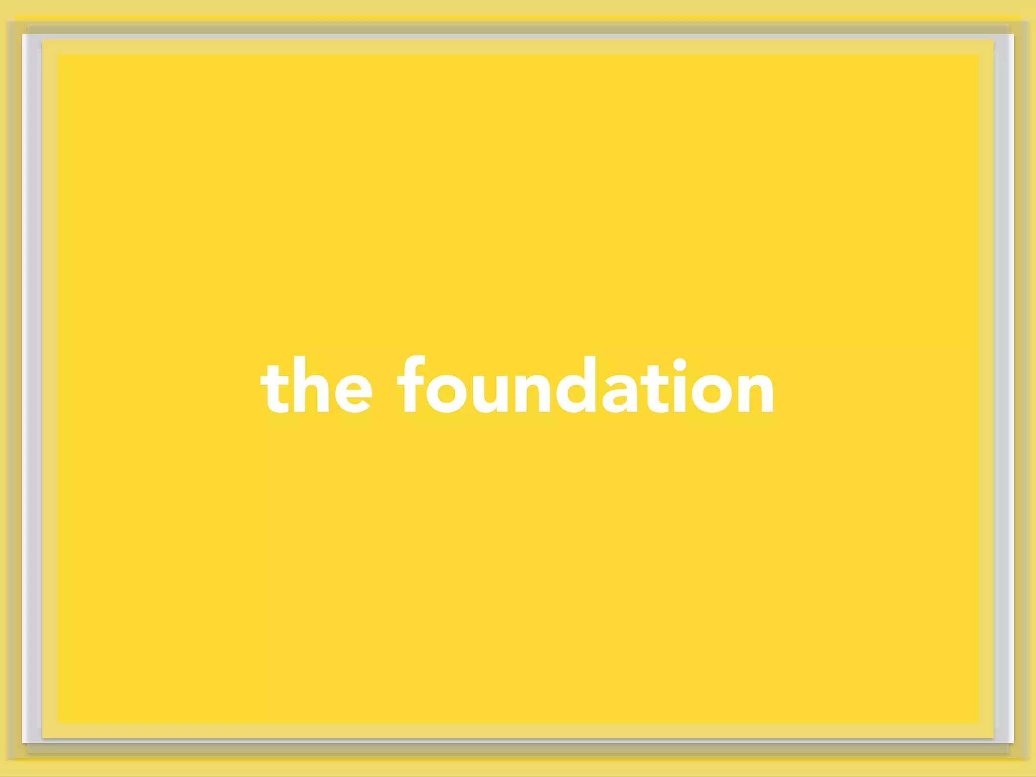 the foundation
 