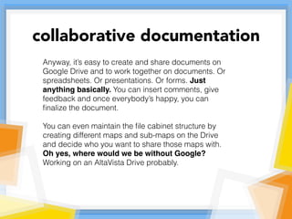 Anyway, it’s easy to create and share documents on
Google Drive and to work together on documents. Or
spreadsheets. Or pre...