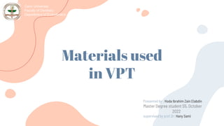 Materials used
in VPT
Cairo University
Faculty of Dentistry
Department of Endodontics
 