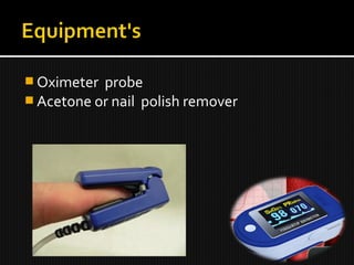 Oximeter probe
 Acetone or nail polish remover
 