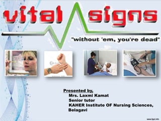 Presented by,
Mrs. Laxmi Kamat
Senior tutor
KAHER Institute OF Nursing Sciences,
Belagavi
 