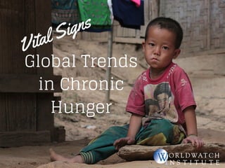 Vital Signs 
Global Trends 
in Chronic 
Hunger 
 