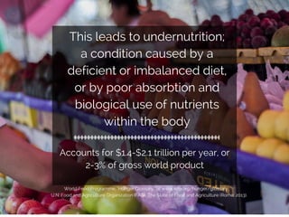 This leads to undernutrition; 
a condition caused by a 
deficient or imbalanced diet, 
or by poor absorbtion and 
biologic...