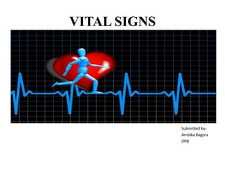 VITAL SIGNS
Submitted by-
Ambika Bagora
(RN)
 