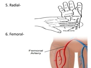 5. Radial-
6. Femoral-
 