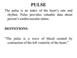 Sites of monitoring pulse-
There are 9 sites where pulse can be commonly
taken. These are-
1. Temporal-
2. Carotid-
 