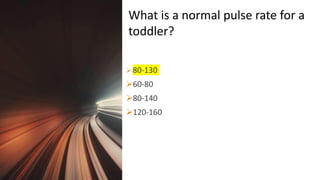 Title Lorem
Ipsum Dolor  80-130
60-80
80-140
120-160
What is a normal pulse rate for a
toddler?
 