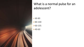 Title Lorem
Ipsum Dolor  60-80
80-100
60-105
40-60
What is a normal pulse for an
adolescent?
 