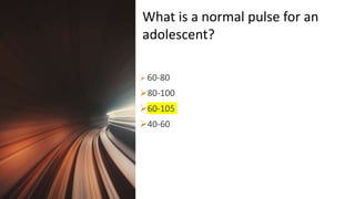 Title Lorem
Ipsum Dolor  60-80
80-100
60-105
40-60
What is a normal pulse for an
adolescent?
 