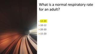 Title Lorem
Ipsum Dolor  12-20
10-12
20-30
15-20
What is a normal respiratory rate
for an adult?
 