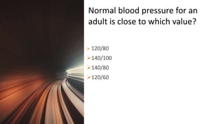 Title Lorem
Ipsum Dolor  120/80
140/100
140/80
120/60
Normal blood pressure for an
adult is close to which value?
 
