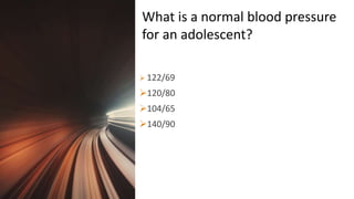 Title Lorem
Ipsum Dolor  122/69
120/80
104/65
140/90
What is a normal blood pressure
for an adolescent?
 