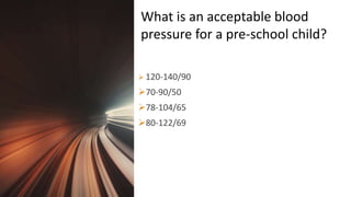 Title Lorem
Ipsum Dolor  120-140/90
70-90/50
78-104/65
80-122/69
What is an acceptable blood
pressure for a pre-school child?
 