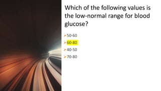 Title Lorem
Ipsum Dolor 50-60
60-80
40-50
70-80
Which of the following values is
the low-normal range for blood
glucose?
 