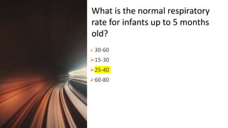 Title Lorem
Ipsum Dolor  30-60
15-30
25-40
60-80
What is the normal respiratory
rate for infants up to 5 months
old?
 