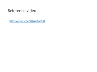 Reference video
• https://youtu.be/gUWJ-6nL5-8
 