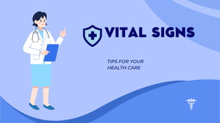 TIPS FOR YOUR
HEALTH CARE
VITAL SIGNS
 