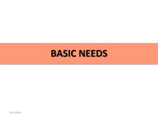 BASIC NEEDS
4/15/2014
 
