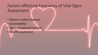 Factors Affecting Frequency of Vital Signs
Assessment
• Patient’s medical diagnosis
• Co-morbidities
• Types of treatment ...