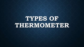 CONTACT THERMOMETER
1. The most common kind of contact
thermometer uses electronic heat
sensors to record body
temperature...