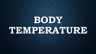 BODY TEMPERATURE
Temperature [tem´per-ah-chur]
• The degree of sensible heat or cold
Reference:
temperature, body. (2023)....