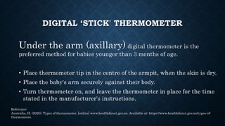 TEMPORAL ARTERY THERMOMETER
•Remote forehead thermometers use an
infrared scanner to measure the
temperature of the tempor...