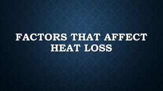 EVAPORATION
• Evaporation of water from your skin if it is wet
(sweating).
• If your clothing is wet, you will also lose s...