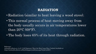 CONDUCTION
• Conduction (such as heat loss from sleeping on the cold
ground).
• Heat is lost in air temperatures lower tha...