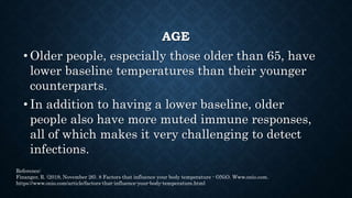AGE
• That’s why continuous fever monitoring could be
crucial in geriatric care.
• Because they have lower baseline temper...