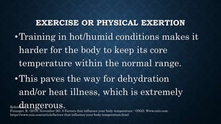 EXERCISE OR PHYSICAL EXERTION
• The more your body is conditioned to a certain
level of physical activity, the better it i...