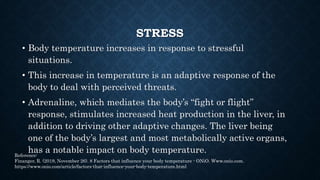 STRESS
Stress causes PSYCHOGENIC FEVER:
• It refers to a rise in the body’s core temperature (Tc) in
response to an intens...