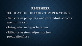 REMEMBER:
PROCESSES TO INCREASE BODY
TEMPERATURE:
Shivering
Sweating
Vasoconstriction
 