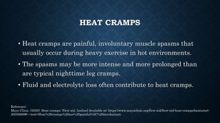 HEAT EXHAUSTION
• Heat exhaustion is a condition whose symptoms may include heavy sweating
and a rapid pulse, a result of ...
