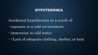 CLINICAL MANIFESTATIONS OF
HYPOTHERMIA
Shivering is likely the first thing you'll
notice as the temperature starts to drop...