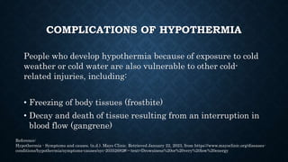 NURSING INTERVENTIONS FOR
HYPOTHERMIA
•Provide a warm environment.
•Provide dry clothing.
•Apply warm blankets.
•Keep limb...