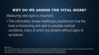 WHY DO WE ASSESS THE VITAL SIGNS?
Measuring vital signs is important:
•This information shows healthcare practitioners how...