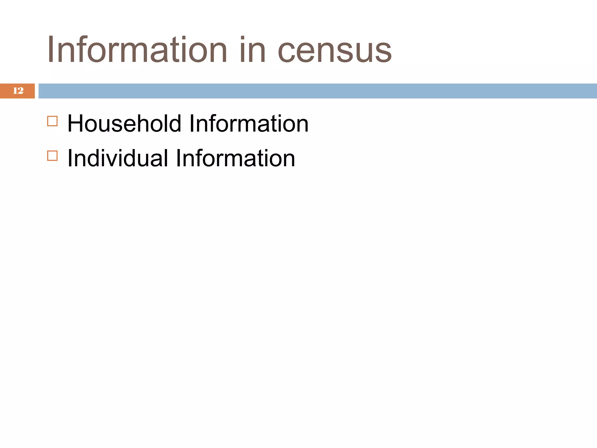 Information in census
12




Household Information
Individual Information

 