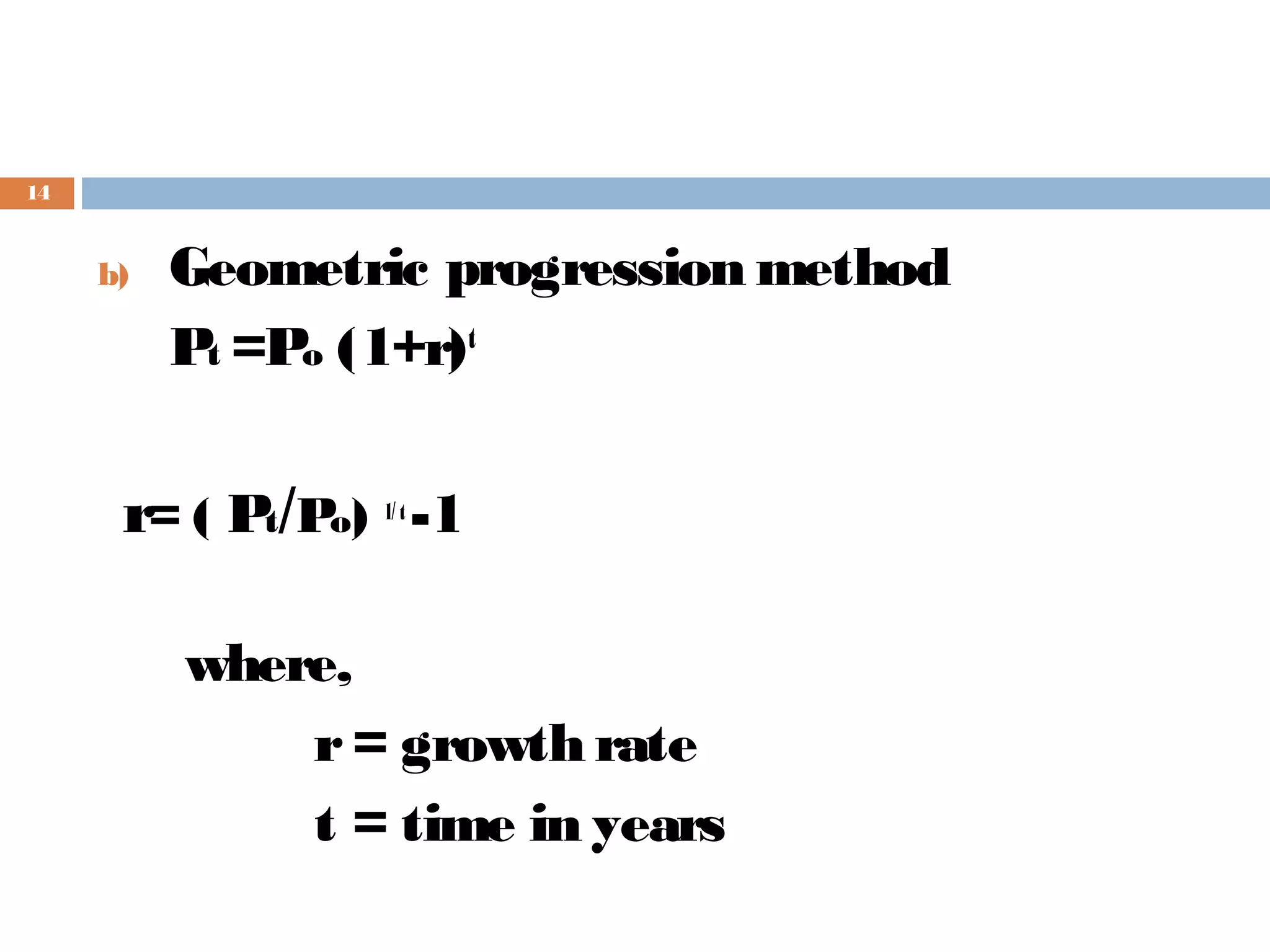 14

b)

Geometric progression method
Pt =Po (1+r) t

r= ( Pt/Po) -1
1/ t

where,
r = growth rate
t = time in years

 